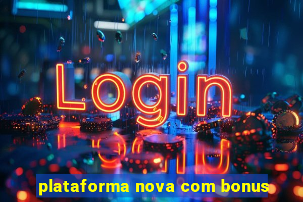 plataforma nova com bonus